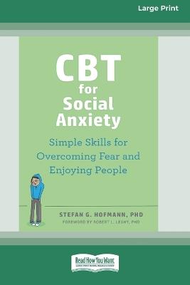 CBT for Social Anxiety: Simple Skills for Overcoming Fear and Enjoying People (16pt Large Print Format) - Stefan G Hofmann - cover