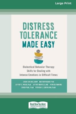 Distress Tolerance Made Easy: Dialectical Behavior Therapy Skills for Dealing with Intense Emotions in Difficult Times (16pt Large Print Format) - Sheri Van Dijk - cover
