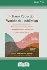 The Harm Reduction Workbook for Addiction: Motivational Interviewing Skills to Create a Personalized Recovery Plan and Make Lasting Change (16pt Large Print Format)