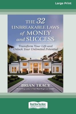The 32 Unbreakable Laws of Money and Success: Transform Your Life and Unlock Your Unlimited Potential (16pt Large Print Format) - Brian Tracy - cover