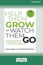 Help Them Grow or Watch Them Go, Third Edition: Career Conversations Organizations Need and Employees Still Want (16pt Large Print Format)