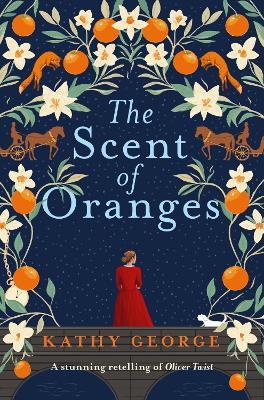 The Scent of Oranges: The stunning literary retelling of the beloved classic Oliver Twist from a brilliant Australian author. - Kathy George - cover