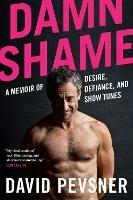 Damn Shame: A Memoir of Desire, Defiance, and Show Tunes - David Pevsner - cover