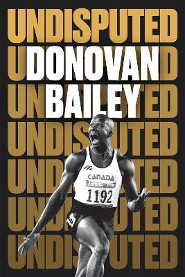 Undisputed: A Champion's Life - Donovan Bailey - cover