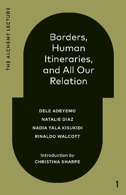 Borders, Human Itineraries, and All Our Relation - Dele Adeyemo,Natalie Diaz,Nadia Yala Kisukidi - cover
