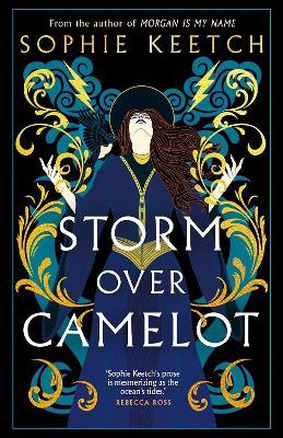 Storm Over Camelot: Book Three in the Morgan le Fay trilogy - Sophie Keetch - cover