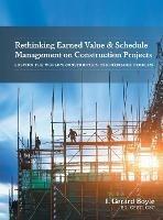 Rethinking Earned Value & Schedule Management on Construction Projects: Solving the World's Construction Performance Problem