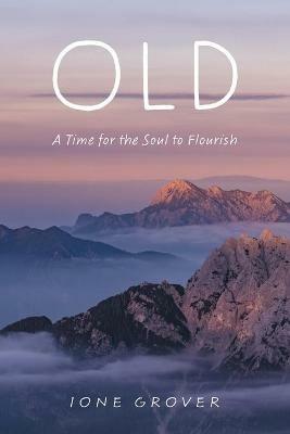 Old: A Time For the Soul To Flourish - Ione Grover - cover