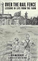 Over the Rail Fence: Lessons in Life from the Farm