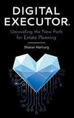 Digital Executor(R): Unraveling the New Path for Estate Planning