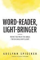 Word-Reader, Light-Bringer: Vignettes from the Bible for Shining God's Light - Adelynn Spiecker - cover