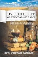By the Light of the Coal Oil Lamp: Memories of a Small-Town Saskatchewan Childhood
