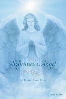 An Alzheimer's Angel: A Human Love Story