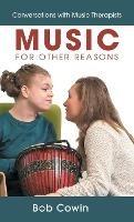 Music for Other Reasons: Conversations with Music Therapists - Bob Cowin - cover