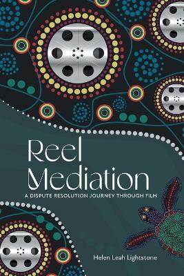 Reel Mediation: A Dispute Resolution Journey Through Film - Helen Leah Lightstone - cover