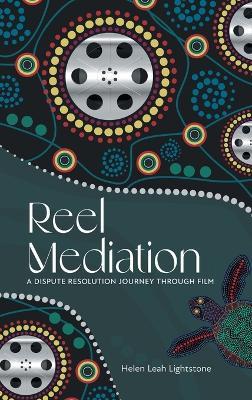 Reel Mediation: A Dispute Resolution Journey Through Film - Helen Leah Lightstone - cover