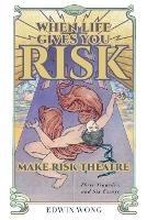 When Life Gives You Risk, Make Risk Theatre: Three Tragedies and Six Essays