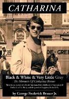 Catharina: Black & White & Very Little Gray - George Frederick Brauer - cover