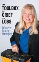 The Toolbox for Grief and Loss: Effective Healing Strategies - Valerie A Umscheid - cover