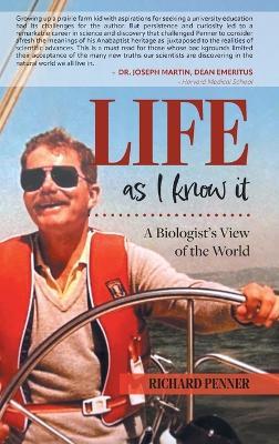 Life As I Know It: A Biologist's View of the World - Richard Penner - cover