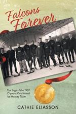 Falcons Forever: The Saga of the 1920 Olympic Gold Medal Ice Hockey Team