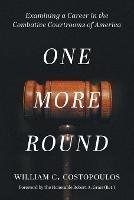 One More Round: Examining a Career in the Combative Courtrooms of America - William C Costopoulos - cover