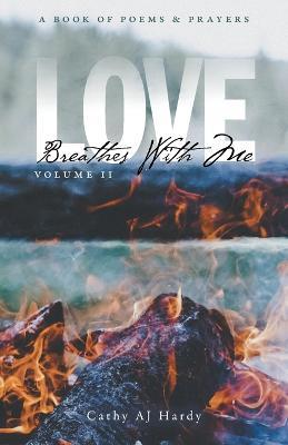 Love Breathes With Me II: A Book of Poetry & Prayers - Cathy Aj Hardy - cover