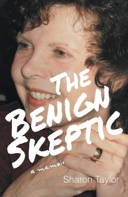 The Benign Skeptic: A Memoir - Sharon Taylor - cover