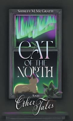 Cat of the North and Other Tales - Shirley M McGrath - cover