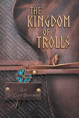 The Kingdom of Trolls - Rae St Clair Bridgman - cover
