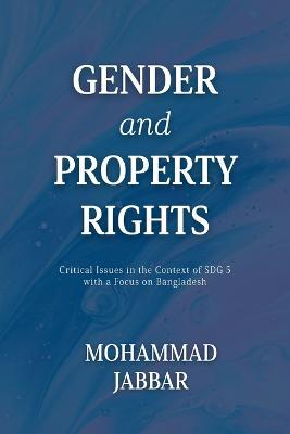Gender and Property Rights: Critical Issues in the Context of SDG 5 with a Focus on Bangladesh - Mohammad Jabbar - cover