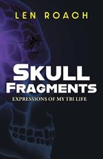 Skull Fragments: Expressions of My TBI LIfe