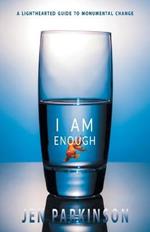 I Am Enough: A Lighthearted Guide to Monumental Change