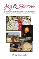 Joy & Sorrow: Sorrow & Joy-Musings on Mining, Family, Latin America and Society