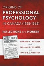 Origins of Professional Psychology in Canada (1925-1965): Reflections of a Pioneer