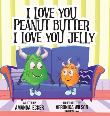 I Love You Peanut Butter I Love You Jelly - Amanda Ecker - cover