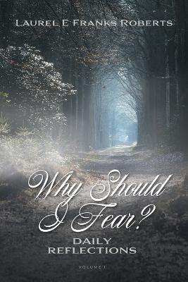 Why Should I Fear?: Daily Reflections - Laurel E Franks Roberts - cover