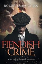 Fiendish Crime: A True Story of Shell Shock and Murder