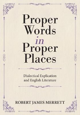 Proper Words in Proper Places: Dialectical Explication and English Literature - Memorial University of Newfoundland - cover