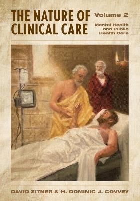 The Nature of Clinical Care - Volume 2: Mental Health and Public Health Care - David Zitner,H Dominic Covvey - cover