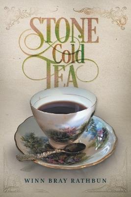 Stone Cold Tea - Winn Bray Rathbun - cover
