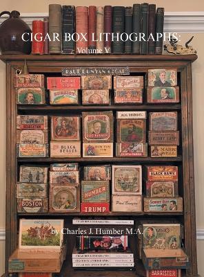 Cigar Box Lithographs: Volume V - Charles J Humber - cover