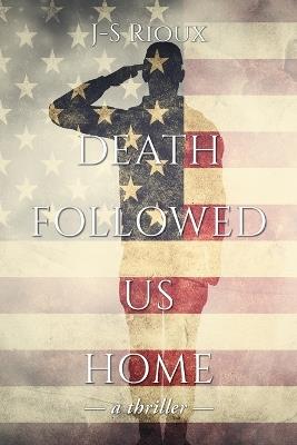 Death Followed Us Home: a thriller - J-S Rioux - cover