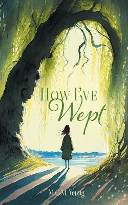 How I've Wept - M C M Yeung - cover