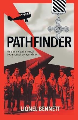 Pathfinder: His priority of getting to WW2 became bringing everyone home - Lionel Bennett - cover