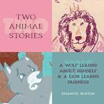 Two Animal Stories: A Wolf Learns About Himself & A Lion Learns Fairness