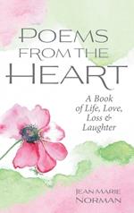 Poems From the Heart: A Book of Life, Love, Loss & Laughter
