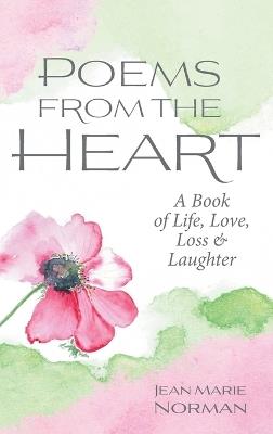 Poems From the Heart: A Book of Life, Love, Loss & Laughter - Jean Marie Norman - cover