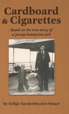 Cardboard & Cigarettes: Based on the true story of a young immigrant girl - Eelkje Vandermeulen-Smart - cover