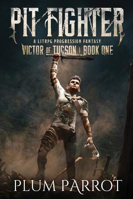 Pit Fighter: A Litrpg Progression Fantasy - Plum Parrot - cover